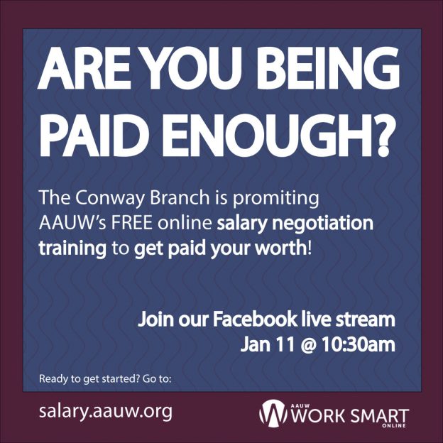 Are you being paid enough? The Conway Branch is promiting AAUW’s FREE online salary negotiation training to get paid your worth! Join our Facebook live stream Jan 11 @ 10:30am. Ready to get started? Go to: salary.aauw.org